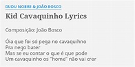 "KID CAVAQUINHO" LYRICS by DUDU NOBRE & JOÃO BOSCO: Composição: João ...