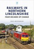 Railways in Northern Lincolnshire: Four Decades of Change - Mike ...