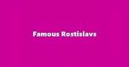 Most Famous People Named Rostislav - #1 is Rostislav Mikhailovich