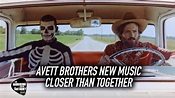 Avett Brothers New Music: Closer Than Together - YouTube