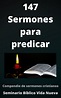 147 Sermones para predicar: Compendio de sermones para predicar by ...