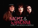 Prime Video: Naomi & Wynonna: Love Can Build a Bridge