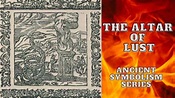 The Altar of Lust: Ancient Symbolism Series - YouTube