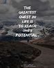 The greatest quest in life is to reach one's potential. -Mychal Wynn # ...