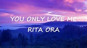 Rita Ora - You Only Love Me(Lyrics) - YouTube