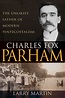 Charles Fox Parham: The Unlikely Father of Modern Pentecostalism by ...