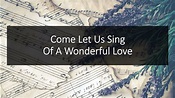 Come, let us Sing of a Wonderful Love - YouTube