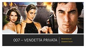 007 VENDETTA PRIVATA (1989) recensione di Giovanni Cecini - YouTube