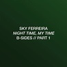 Sky Ferreira – Night Time, My Time: B-Sides // Part 1 Lyrics | Genius