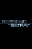 Befriend and Betray - Where to Watch and Stream - TV Guide