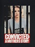 Convicted: A Mother's Story: on tv