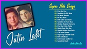 Jatin Lalit songs | Best of Jatin Lalit | Jatin Lalit hits | Jatin ...
