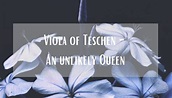 Viola of Teschen - An unlikely Queen - History of Royal Women