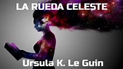 La rueda celeste, de Ursula K. Le Guin - YouTube