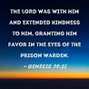 Genesis 39:21 the LORD was with him and extended kindness to him ...
