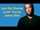 Just Got Started Lovin' You by James Otto Lyric Video - YouTube