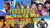 Flash Back anos 70, 80 e 90 - As melhores músicas antigas - Flashback ...