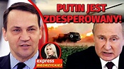 PUTIN JEST ZDESPEROWANY! Radosław Sikorski: Rosja jest UPOKORZONA ...