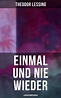 Einmal und nie wieder: Lebenserinnerungen (ebook), Theodor Lessing ...