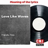 The story and meaning of the song 'Love Like Waves - Friendly Fires