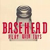 Basehead/Play With Toys