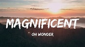 Magnificent - Oh Wonder (Lyrics) - YouTube