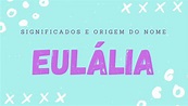 Significado do Nome Eulália: Origem, Personalidade e Mais!