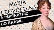 Mulheres na História #14: MARIA LEOPOLDINA, a imperatriz do Brasil ...
