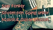 Sam Fender-Seventeen Going Under-Acoustic Guitar Lesson. Acordes - Chordify
