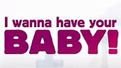 I Wanna Have Your Baby (TV Series 2011– ) - Episode list - IMDb
