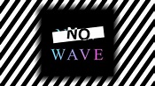 No Wave: The Music Of An Era - YouTube