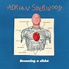 Becoming A Cliché - Adrian Sherwood | official website