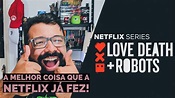 Love, Death and Robots - 1ª Temporada (Netflix, 2019) | Crítica SEM ...
