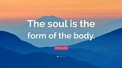 Aristotle Quote: “The soul is the form of the body.”