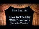 The Beatles - Lucy In The Sky With Diamonds - Lyrics (Karaoke Version ...