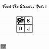 Feed the Streets, Vol. 1 - Album by DJ BJ | Spotify
