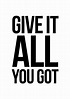 Quotes about Give It All You Got (38 quotes)