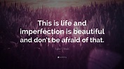 Dylan O'Brien Quote: “This is life and imperfection is beautiful and ...