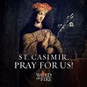 St. Casimir, renowned for your devotion to the Eucharist and to the ...
