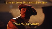 I Love You More Than You'll Ever Know - Donny Hathaway - YouTube