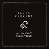 Elvis Perkins: All The Night Without Love. Norman Records UK