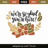 We're So Glad You're Here! - Lovesvg.com