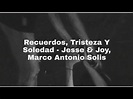 Recuerdos, Tristeza y Soledad - Jesse & Joy, Marco Antonio Solis (Letra ...
