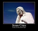 Jesus Cries - Picture | eBaum's World