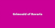 Grimoald of Bavaria - Spouse, Children, Birthday & More