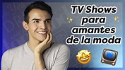 PROGRAMAS DE TELEVISIÓN SOBRE MODA: los mejores TV shows para ...