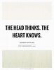 The head thinks. The heart knows | Picture Quotes