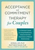 Acceptance and Commitment Therapy for Couples : A Clinician’s Guide to ...