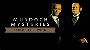 The Murdoch Mysteries Films: Except the Dying - Apple TV (UK)