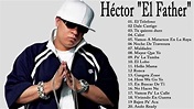 Hector El Father Mix De Sus Mejores canciones - YouTube